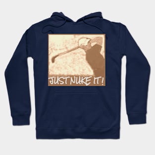 Just Nuke It ! Hoodie